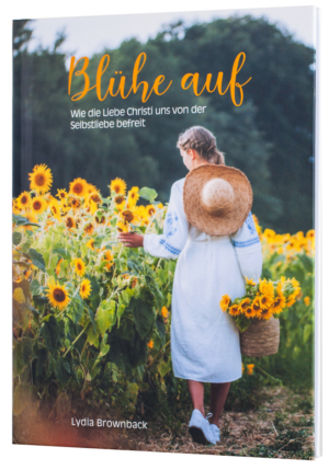 Cover Blühe auf- Wie die Liebe Christi uns von der Selbstliebe befreit